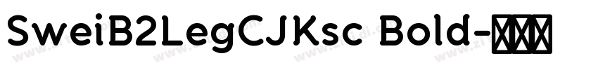 SweiB2LegCJKsc Bold字体转换 SweiB2LegCJKsc Bold字体转换